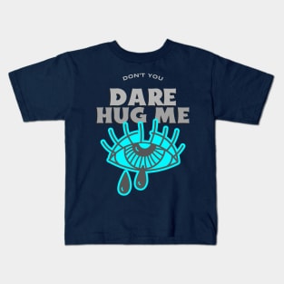 Don’t you dare hug me Kids T-Shirt